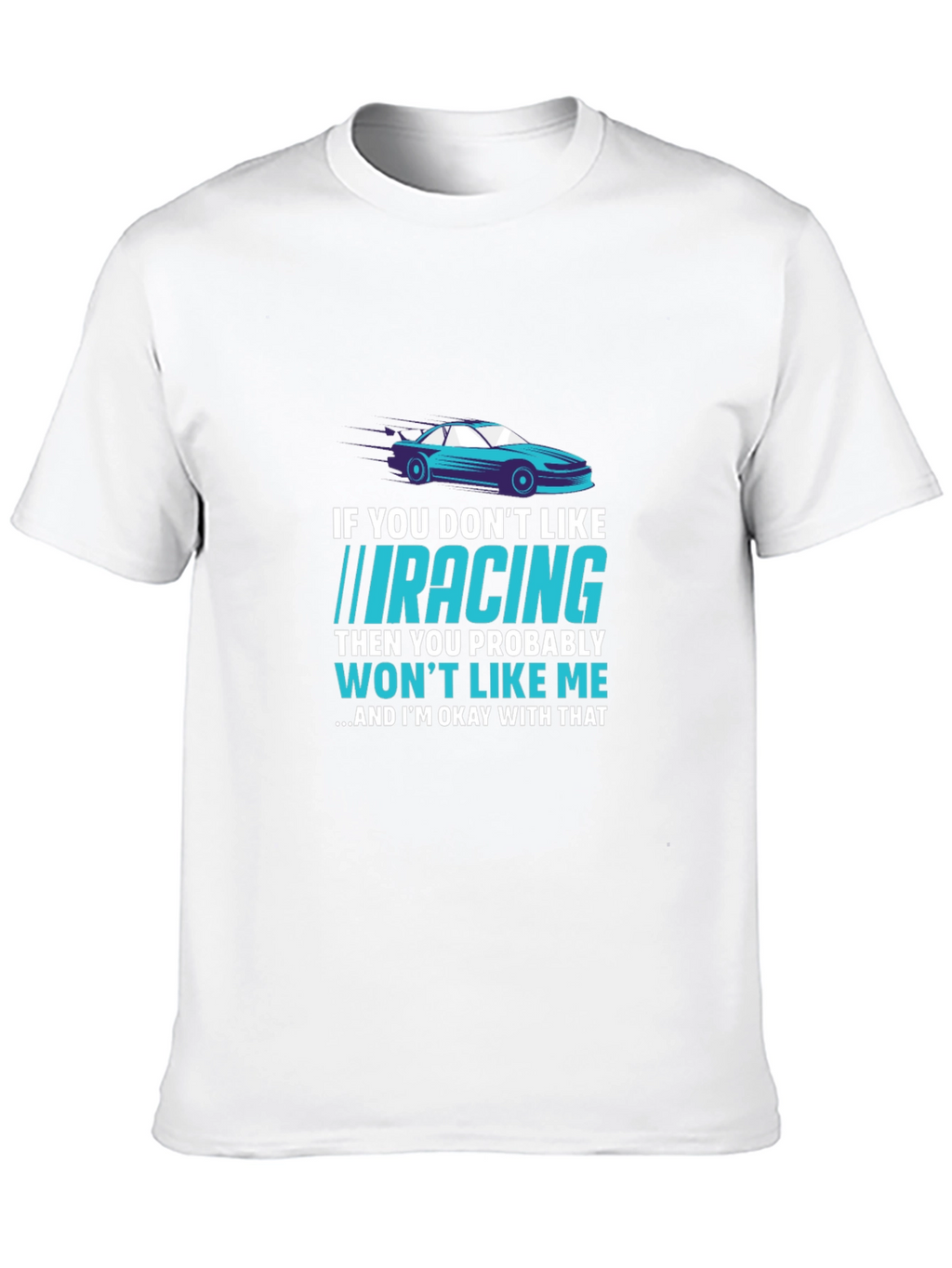 Racing Fan T-Shirt - If You Dont Like Racing