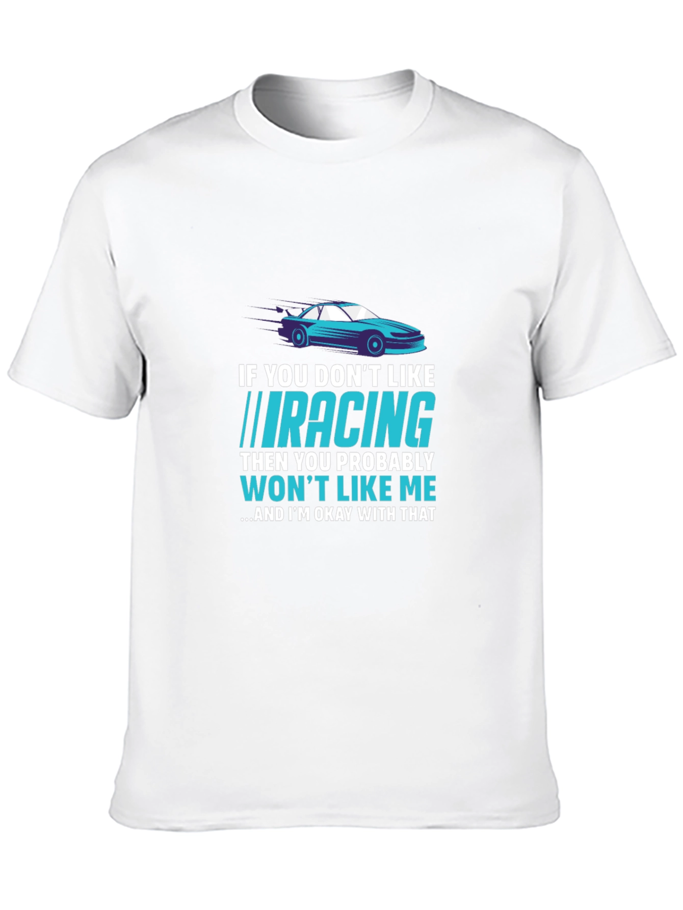 Racing Fan T-Shirt - If You Dont Like Racing