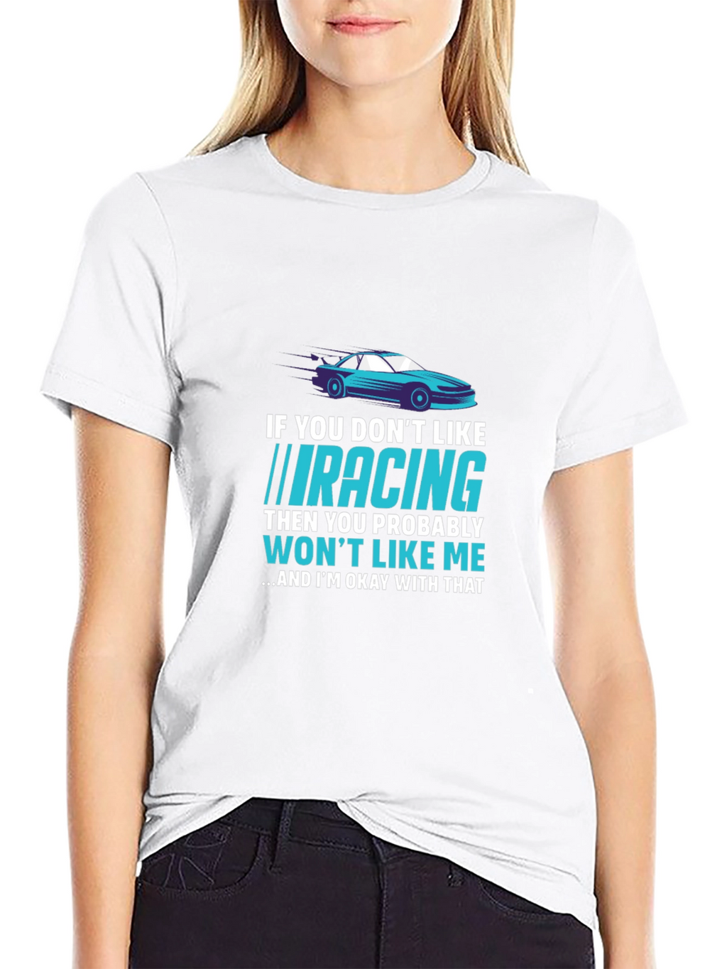 Racing Fan T-Shirt - If You Dont Like Racing