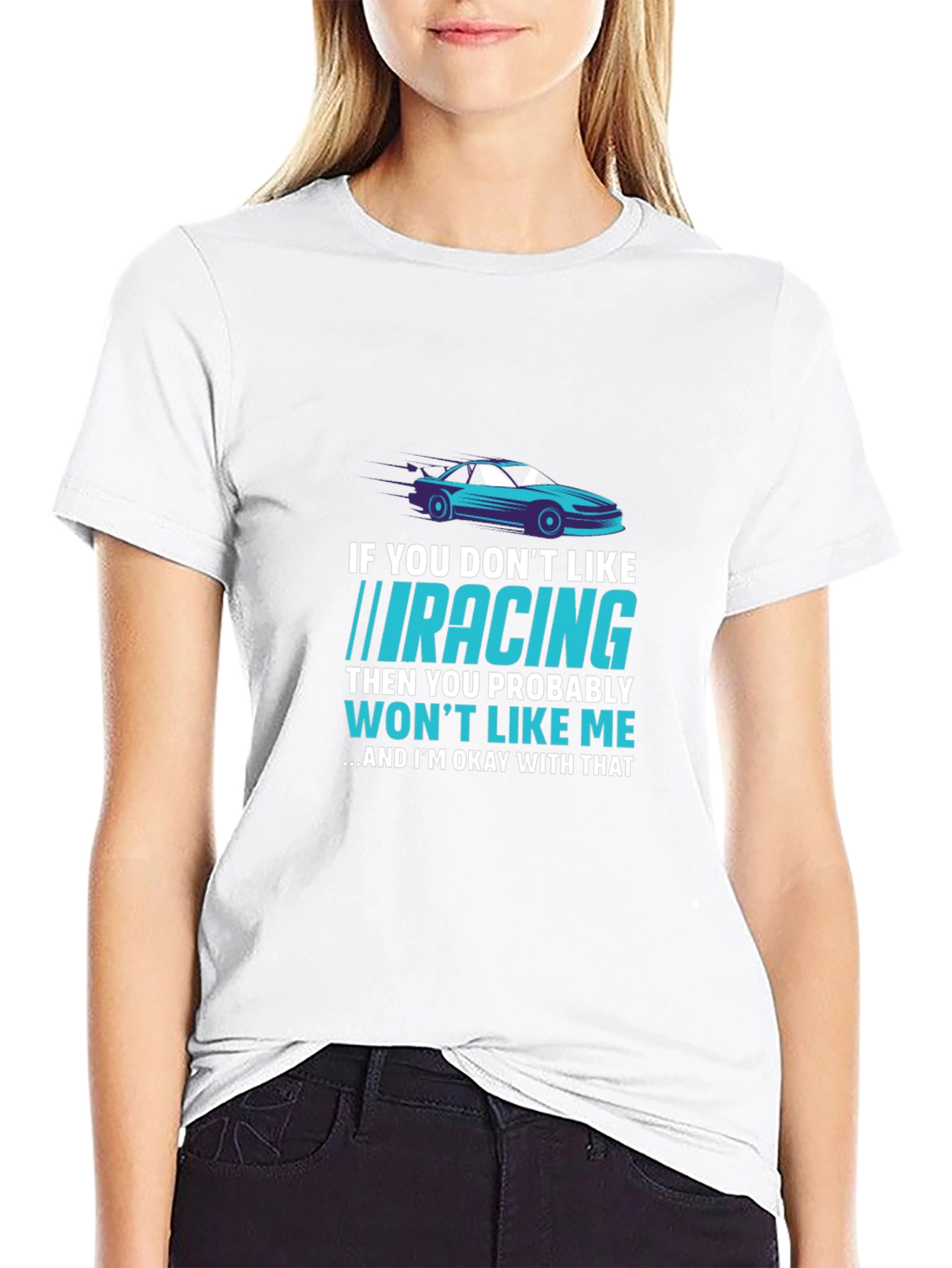 Racing Fan T-Shirt - If You Dont Like Racing