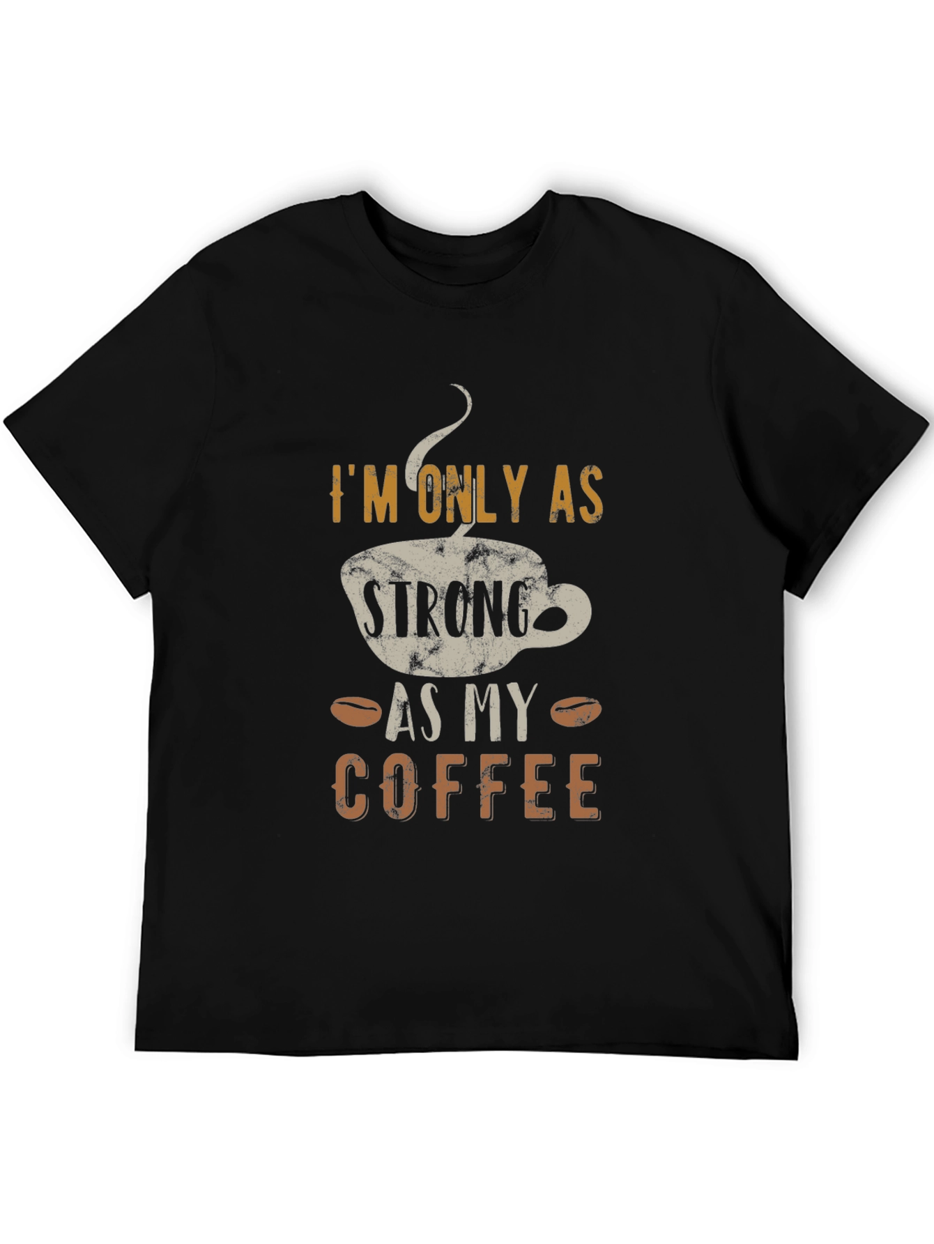Strong As My Coffee T-Shirt - Funny Coffee Lover Tee