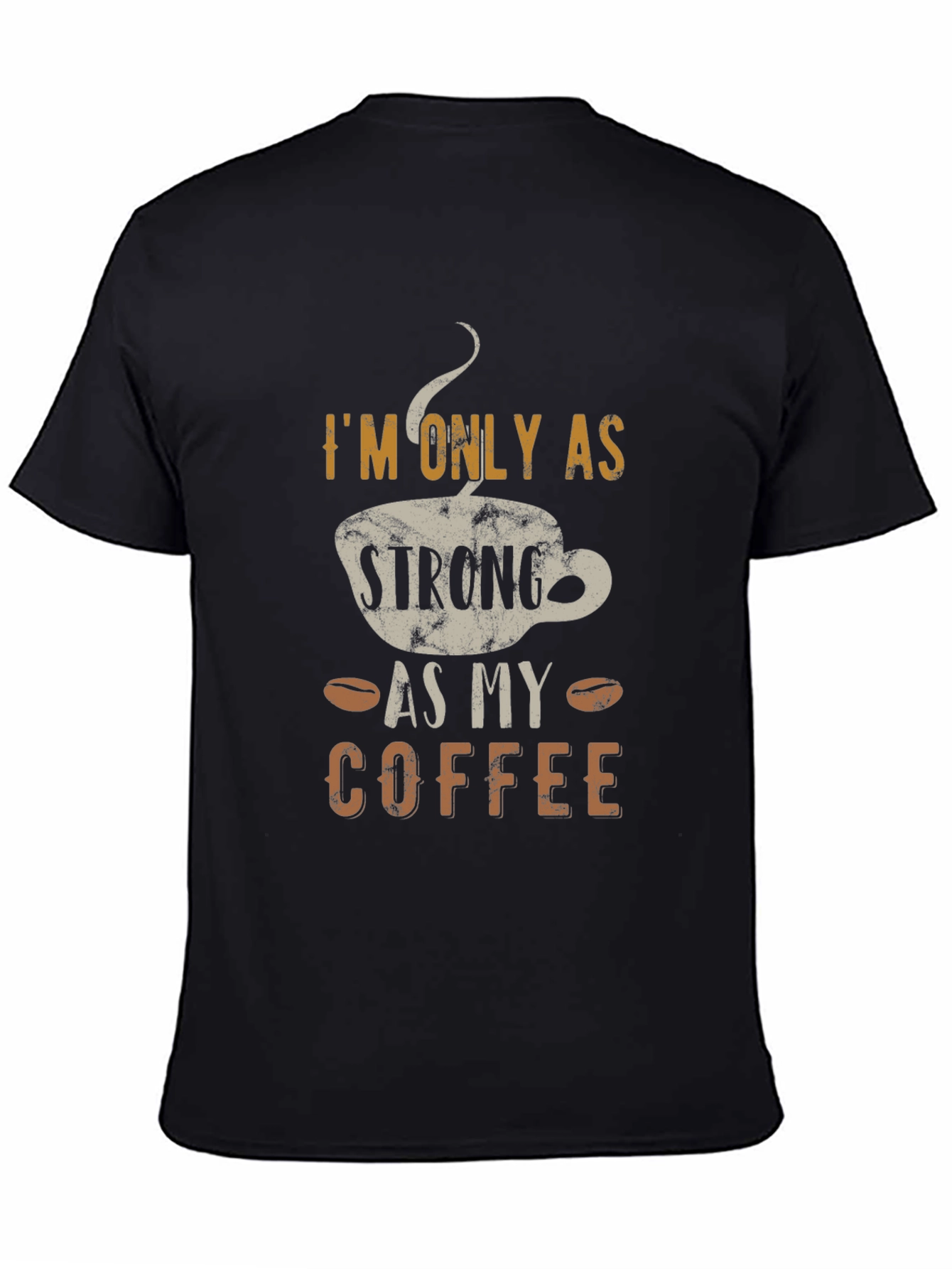 Strong As My Coffee T-Shirt - Funny Coffee Lover Tee