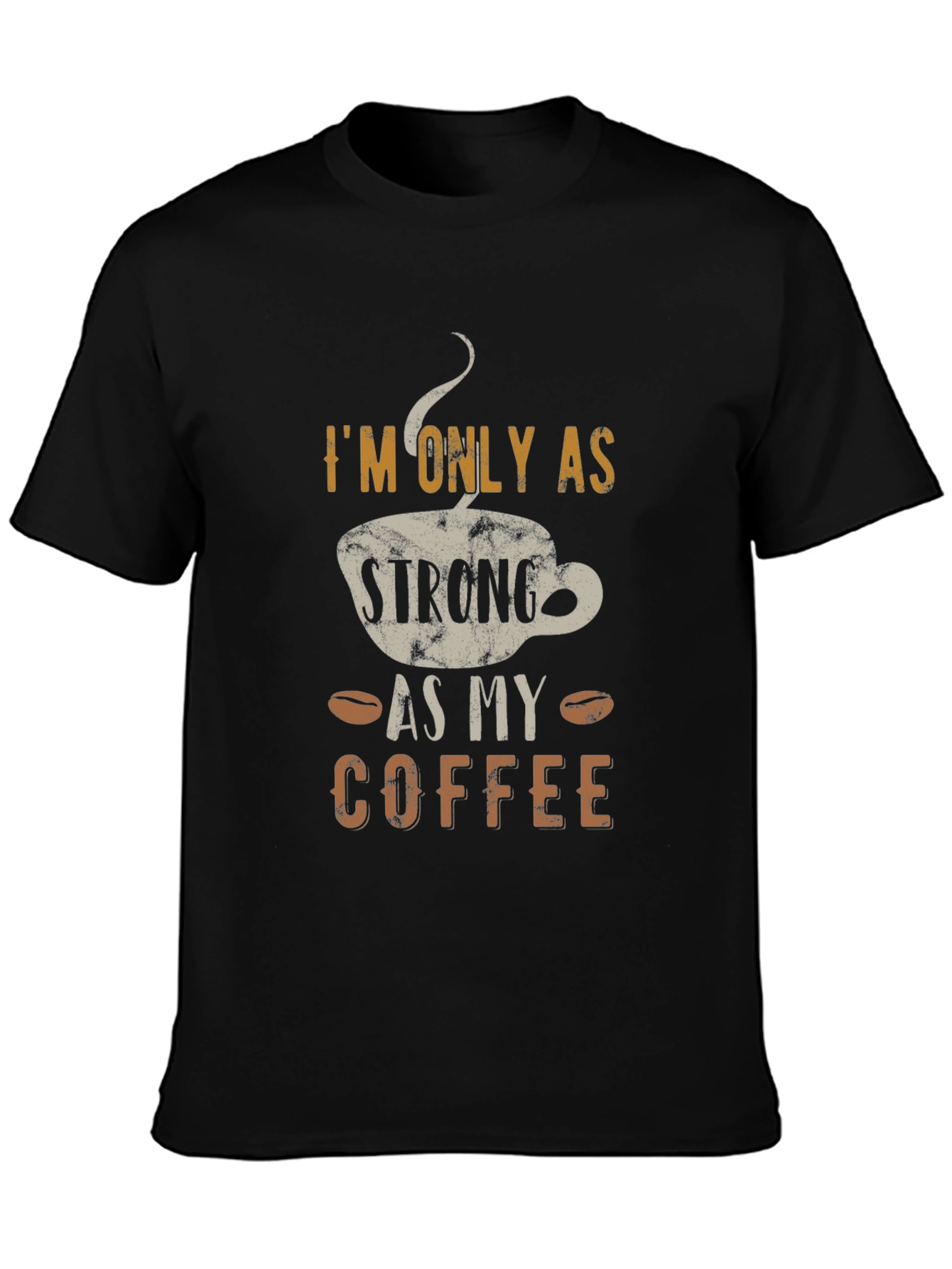 Strong As My Coffee T-Shirt - Funny Coffee Lover Tee