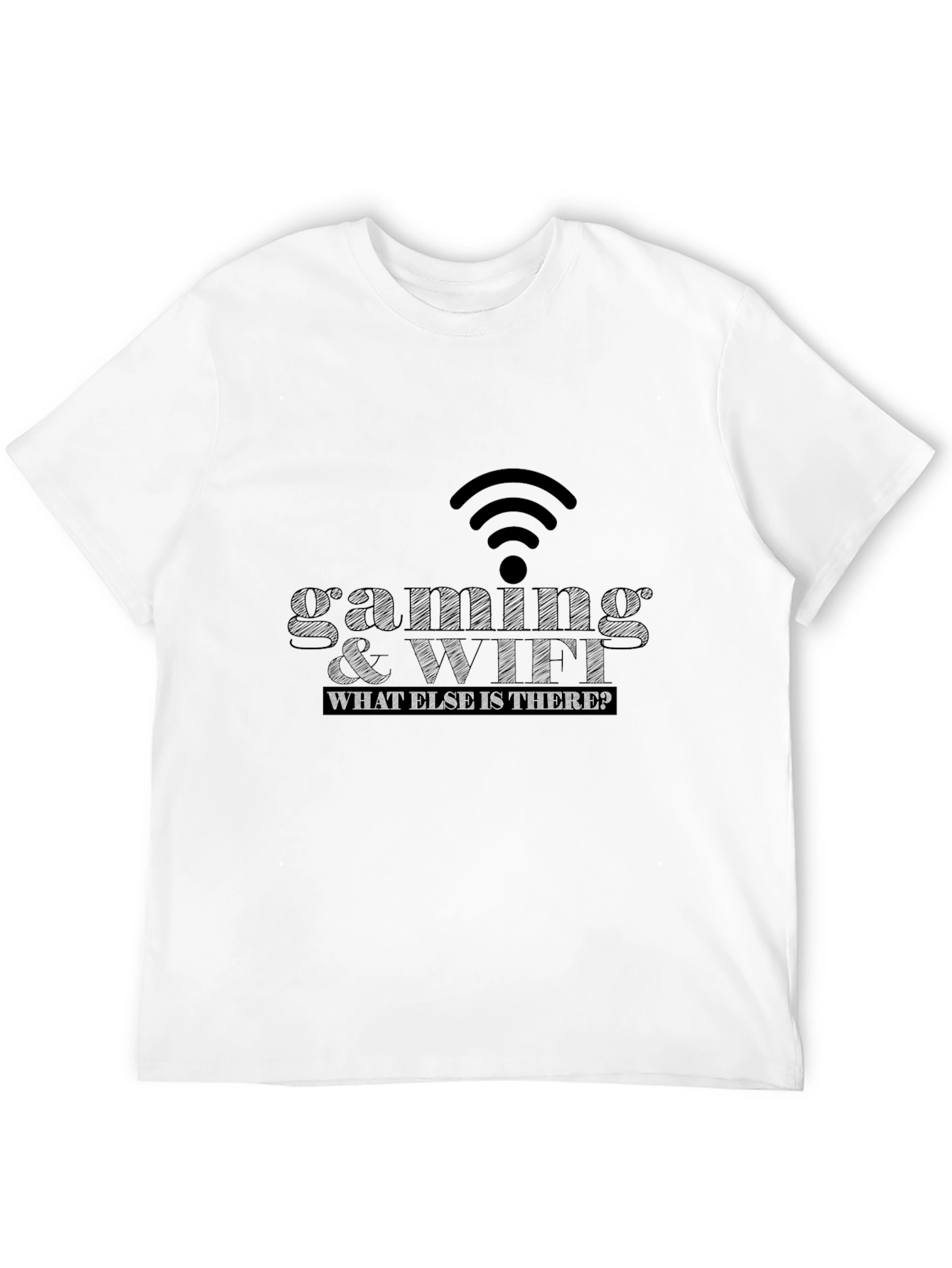 Gaming & WiFi T-Shirt - What Else Is There?