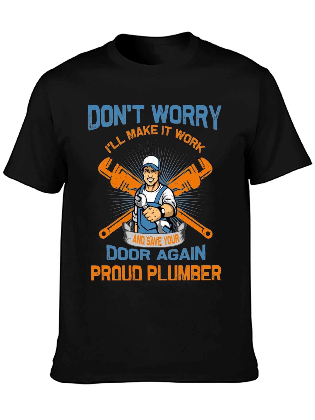 Proud Plumber T-Shirt: Dont Worry Ill Make it Work!