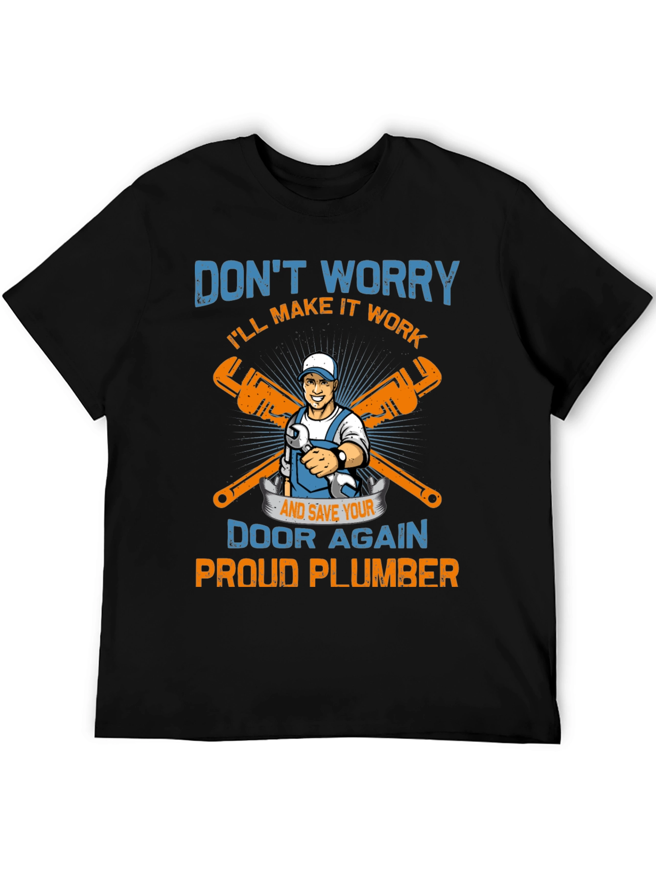 Proud Plumber T-Shirt: Dont Worry Ill Make it Work!