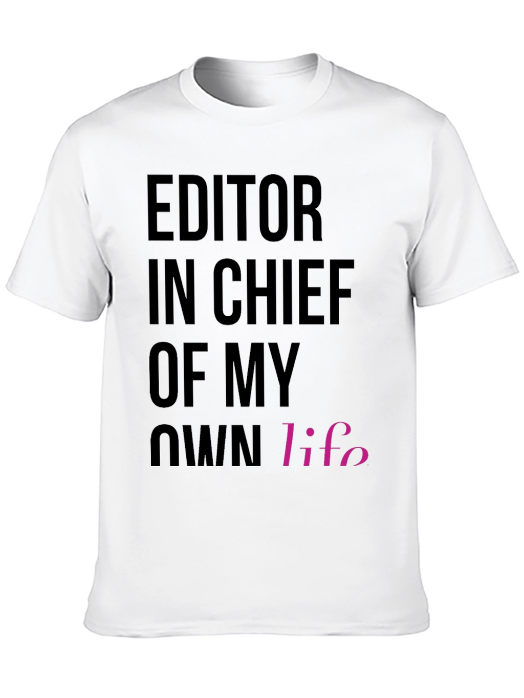 Editor in Chief of My Own Life T-Shirt