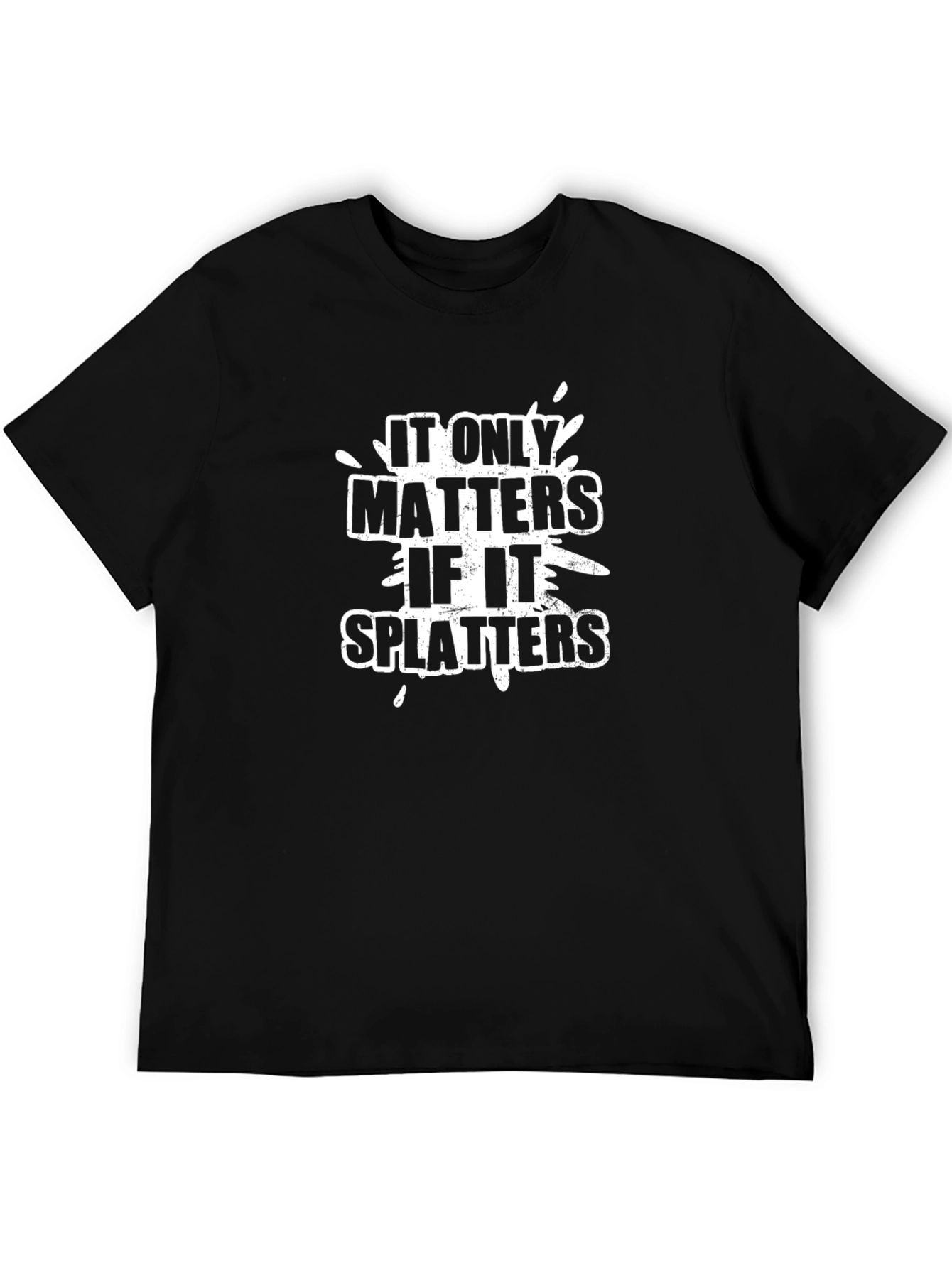 It Only Matters if it Splatters Graphic Tee