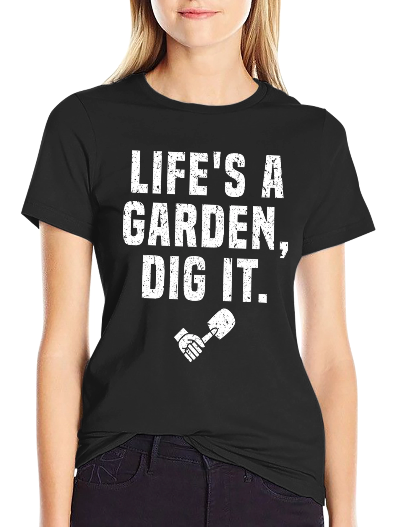 Lifes a Garden Dig It! T-Shirt