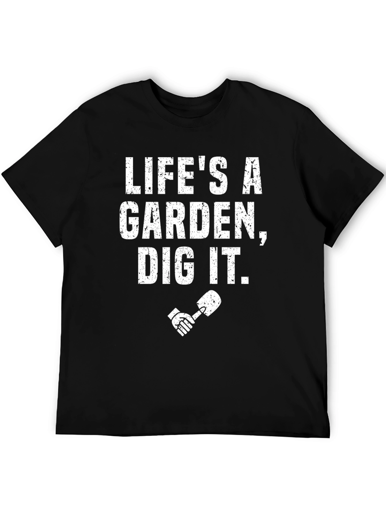 Lifes a Garden Dig It! T-Shirt