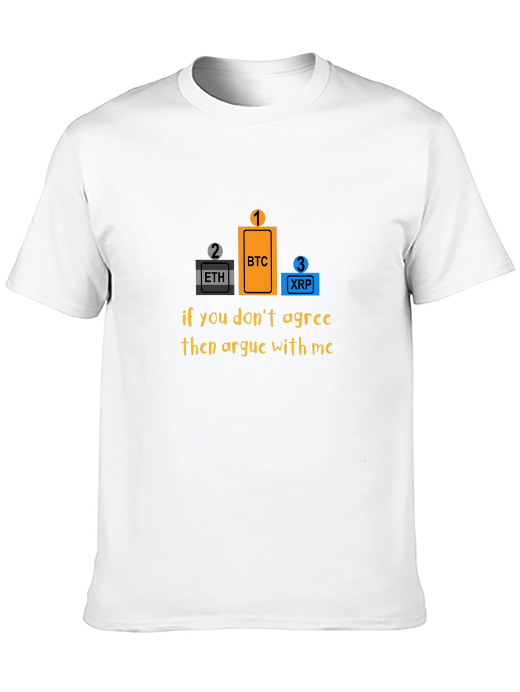 Bitcoin Crypto T-Shirt - Argue With Me!