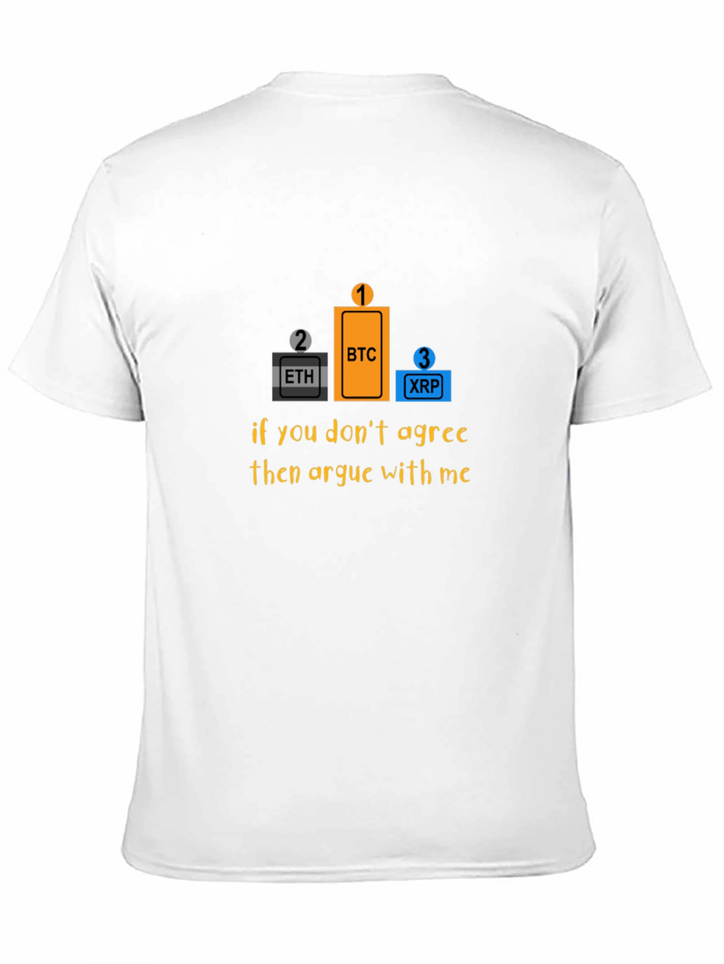 Bitcoin Crypto T-Shirt - Argue With Me!