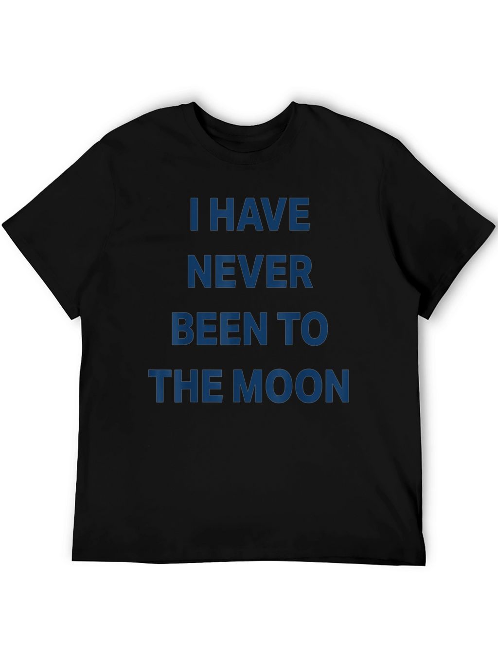 I Have Never Been to the Moon T-Shirt