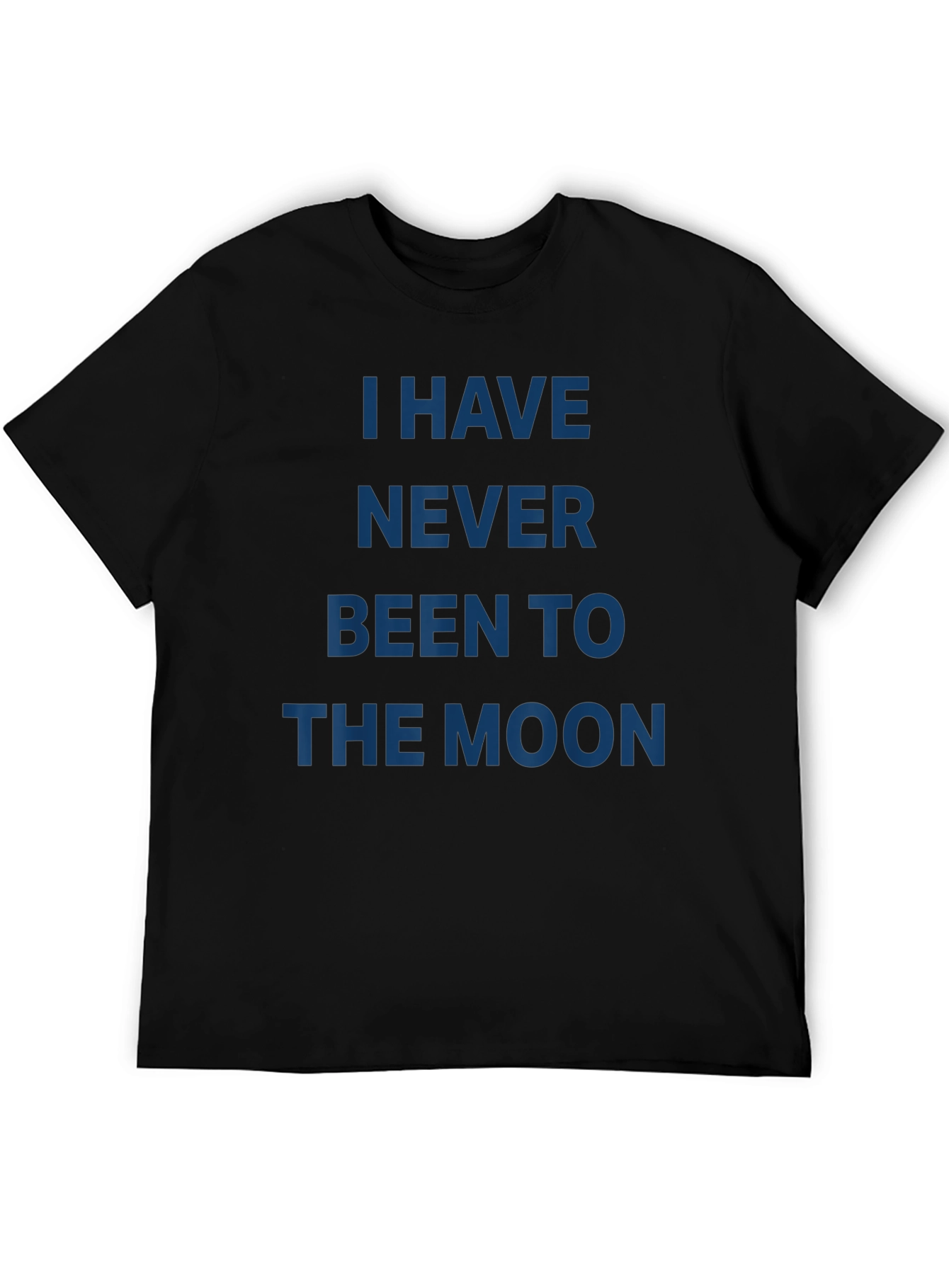 I Have Never Been to the Moon T-Shirt