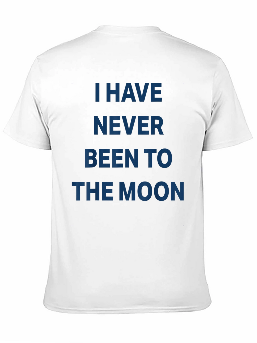 I Have Never Been to the Moon T-Shirt