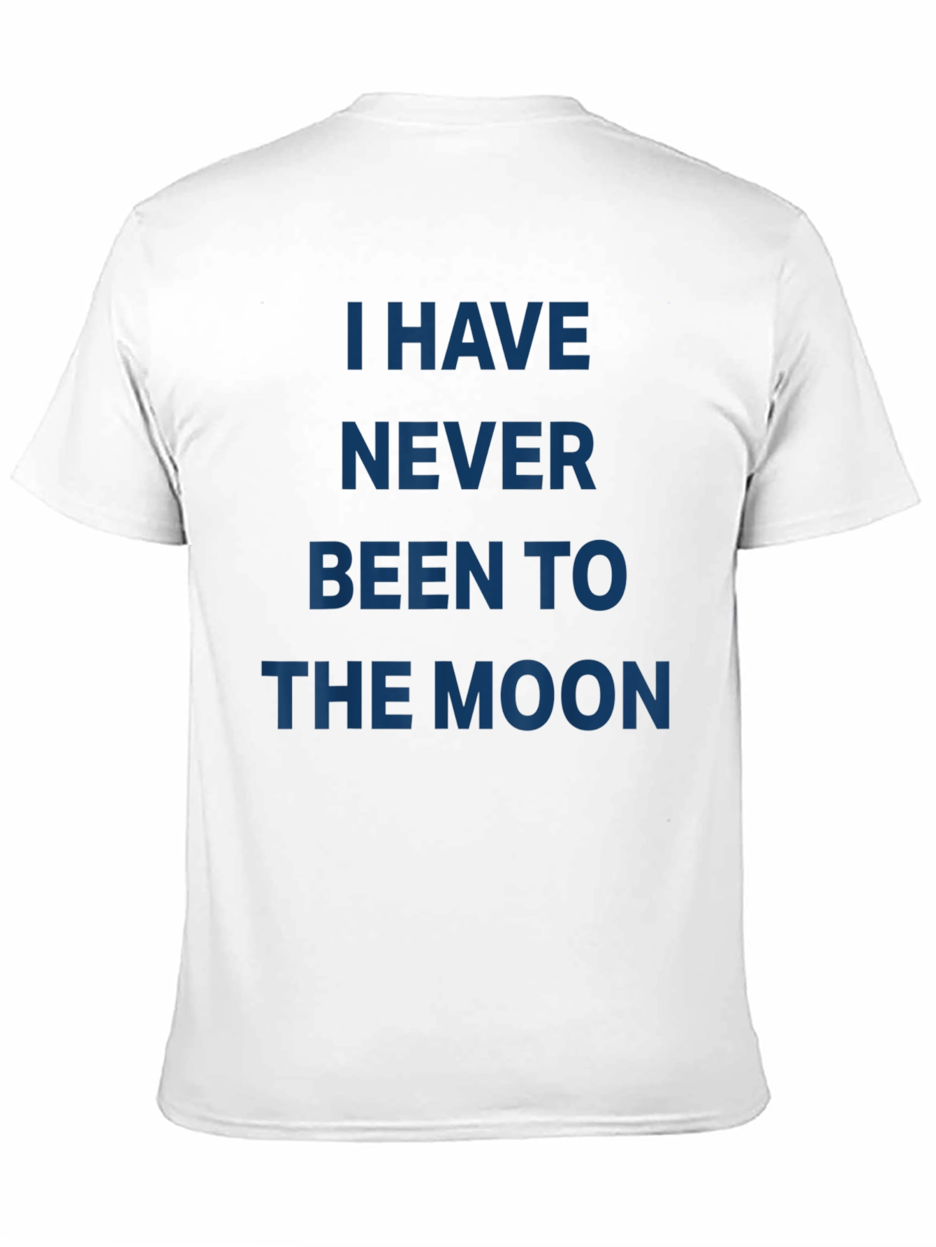 I Have Never Been to the Moon T-Shirt