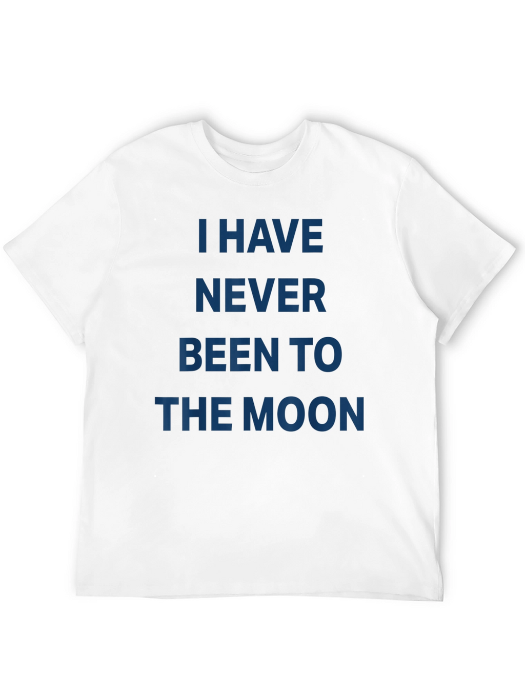 I Have Never Been to the Moon T-Shirt