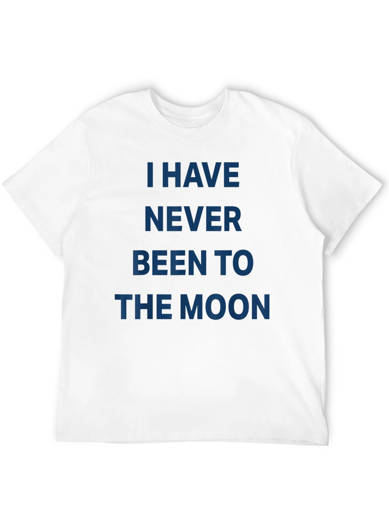 I Have Never Been to the Moon T-Shirt