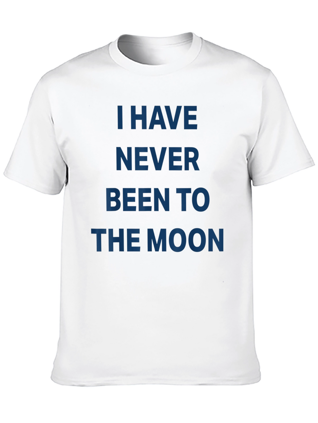 I Have Never Been to the Moon T-Shirt
