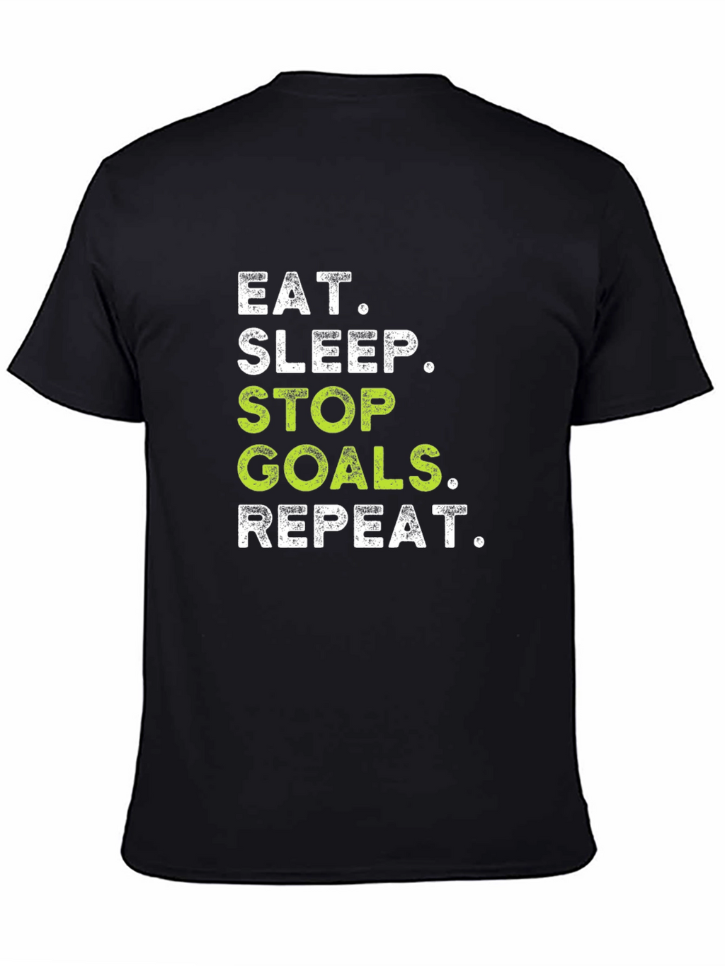 Eat Sleep Stop Goals Repeat - Black T-Shirt
