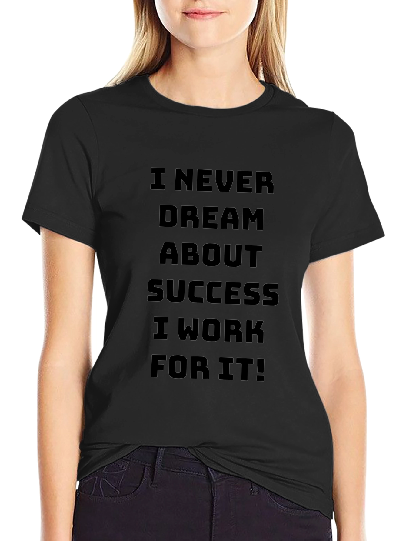 Motivational I Work For It Black T-Shirt