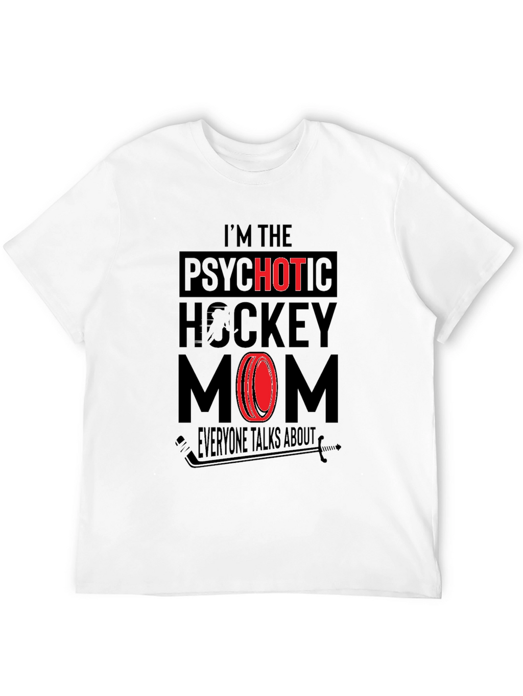 Psychotic Hockey Mom Graphic T-Shirt - Novelty Tee