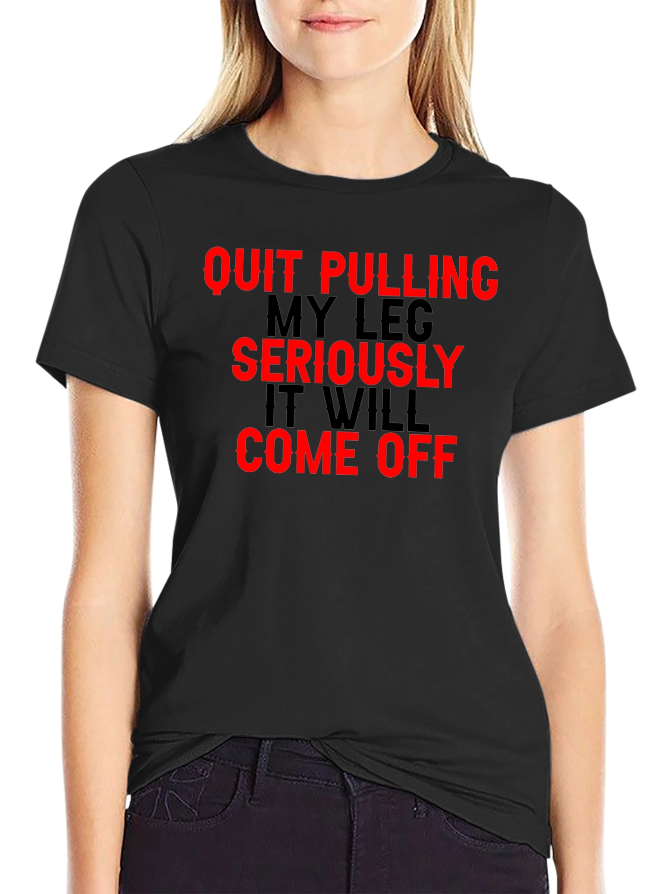 Quit Pulling My Leg T-Shirt Funny Sarcastic Gift