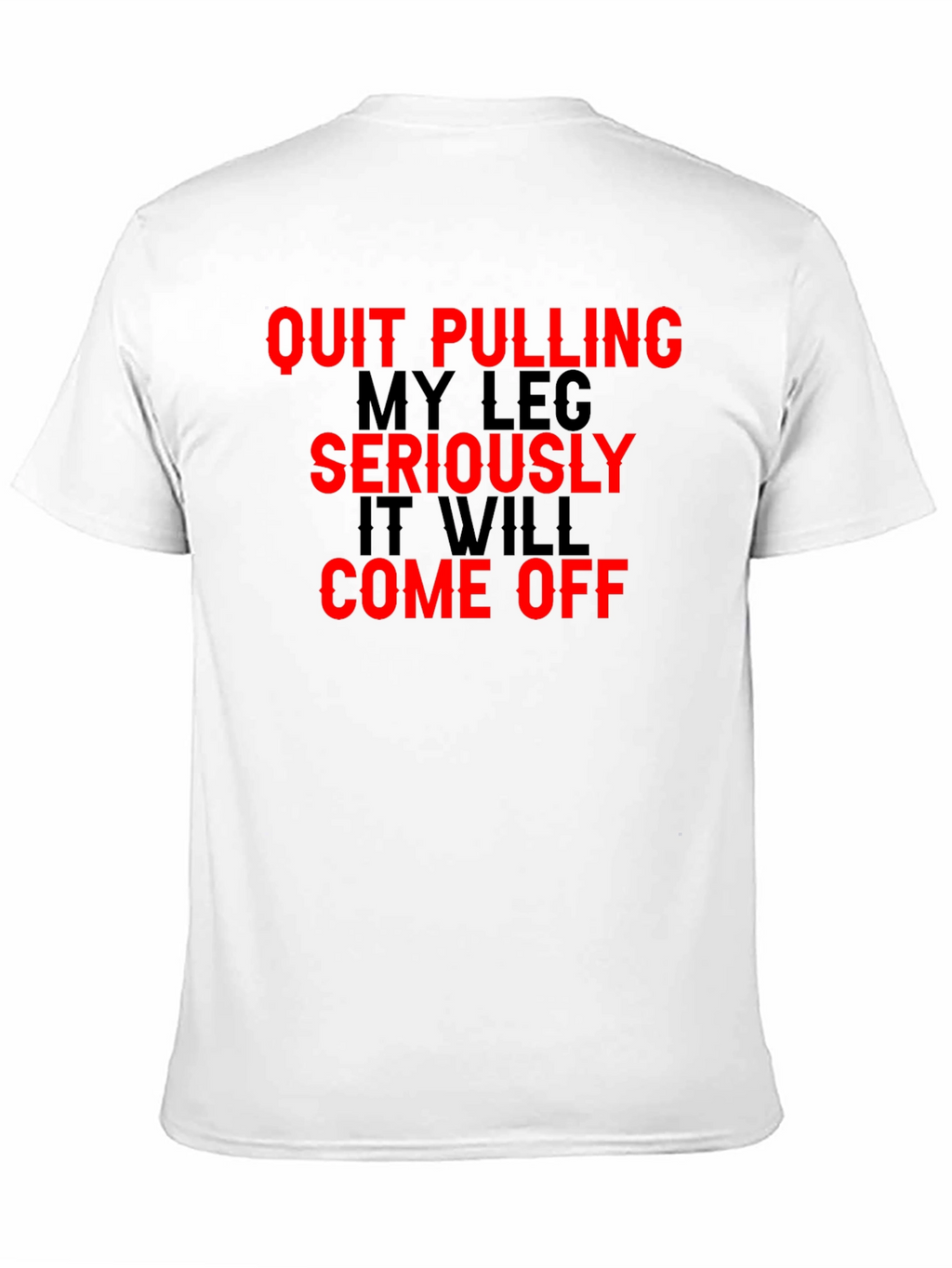 Quit Pulling My Leg T-Shirt Funny Sarcastic Gift