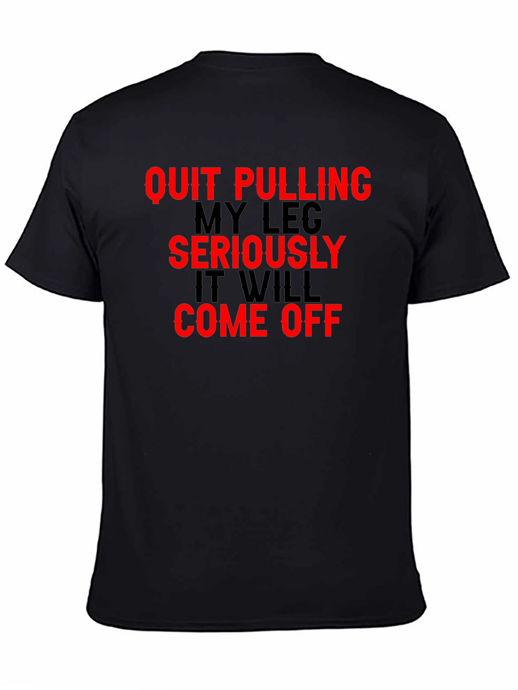 Quit Pulling My Leg T-Shirt Funny Sarcastic Gift