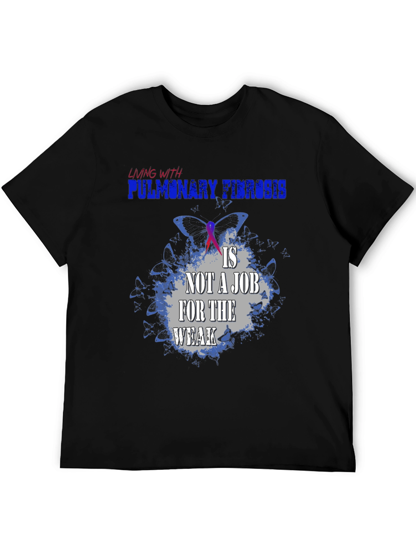 Pulmonary Fibrosis Awareness T-Shirt - Not a Job for the Weak