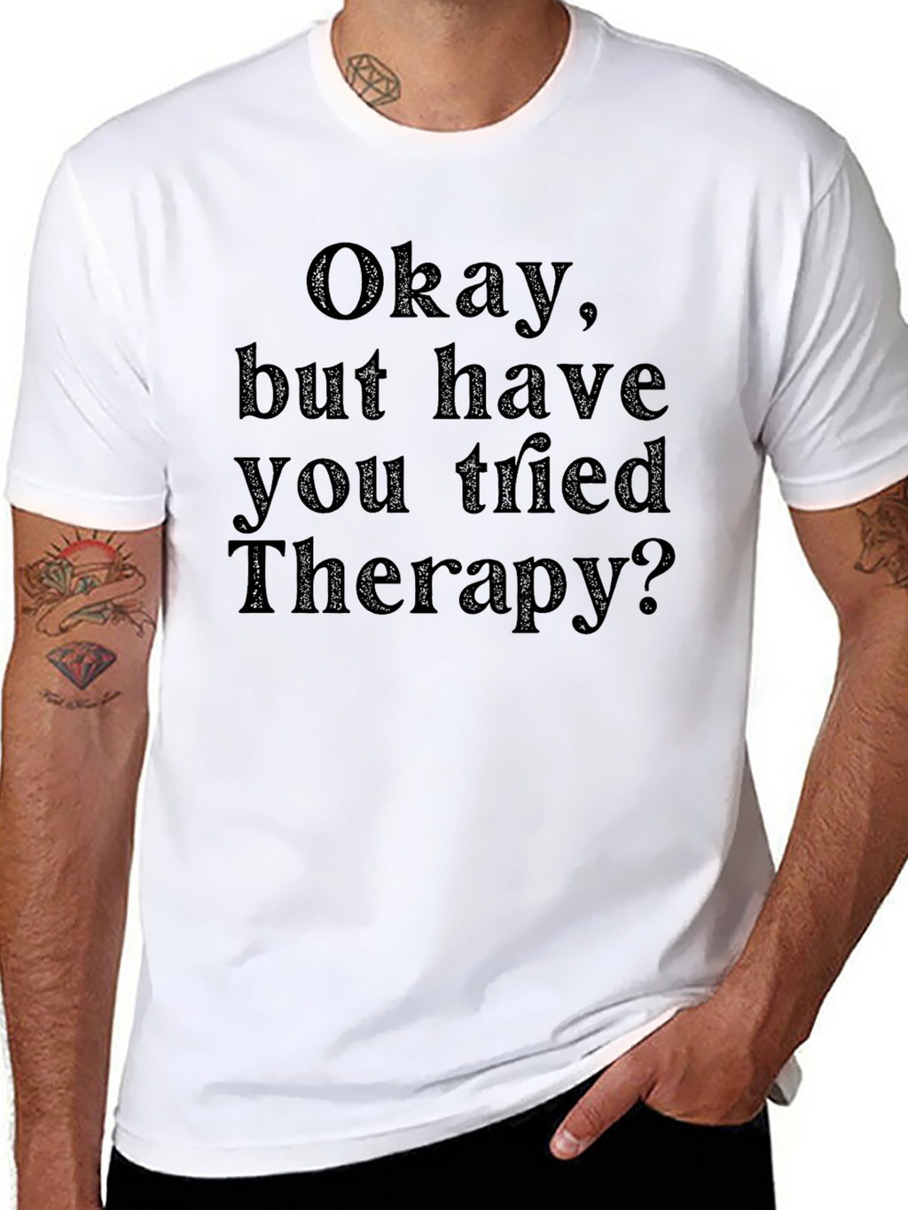 Okay but have you tried Therapy? T-Shirt