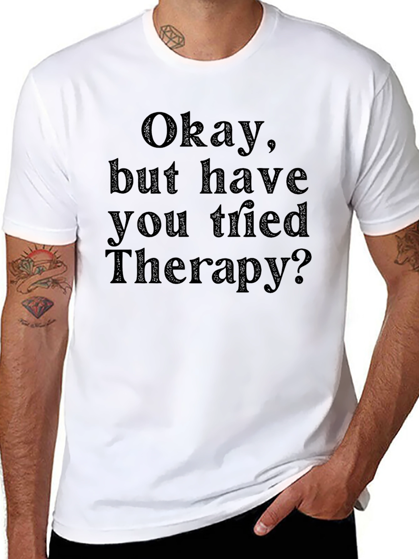 Okay but have you tried Therapy? T-Shirt