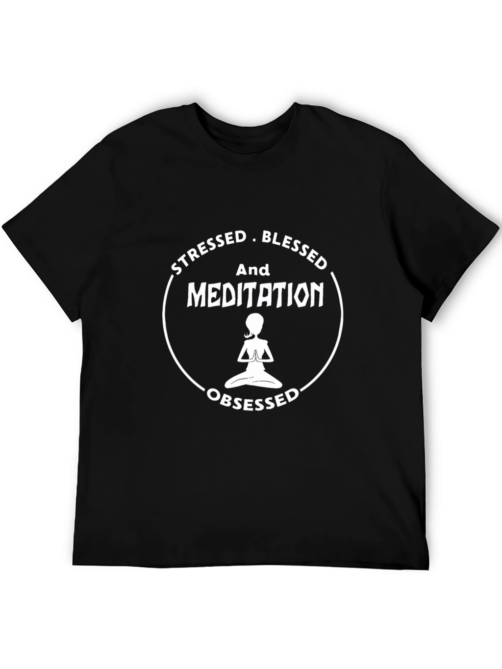 Stressed Blessed Meditation Obsessed Black T-Shirt