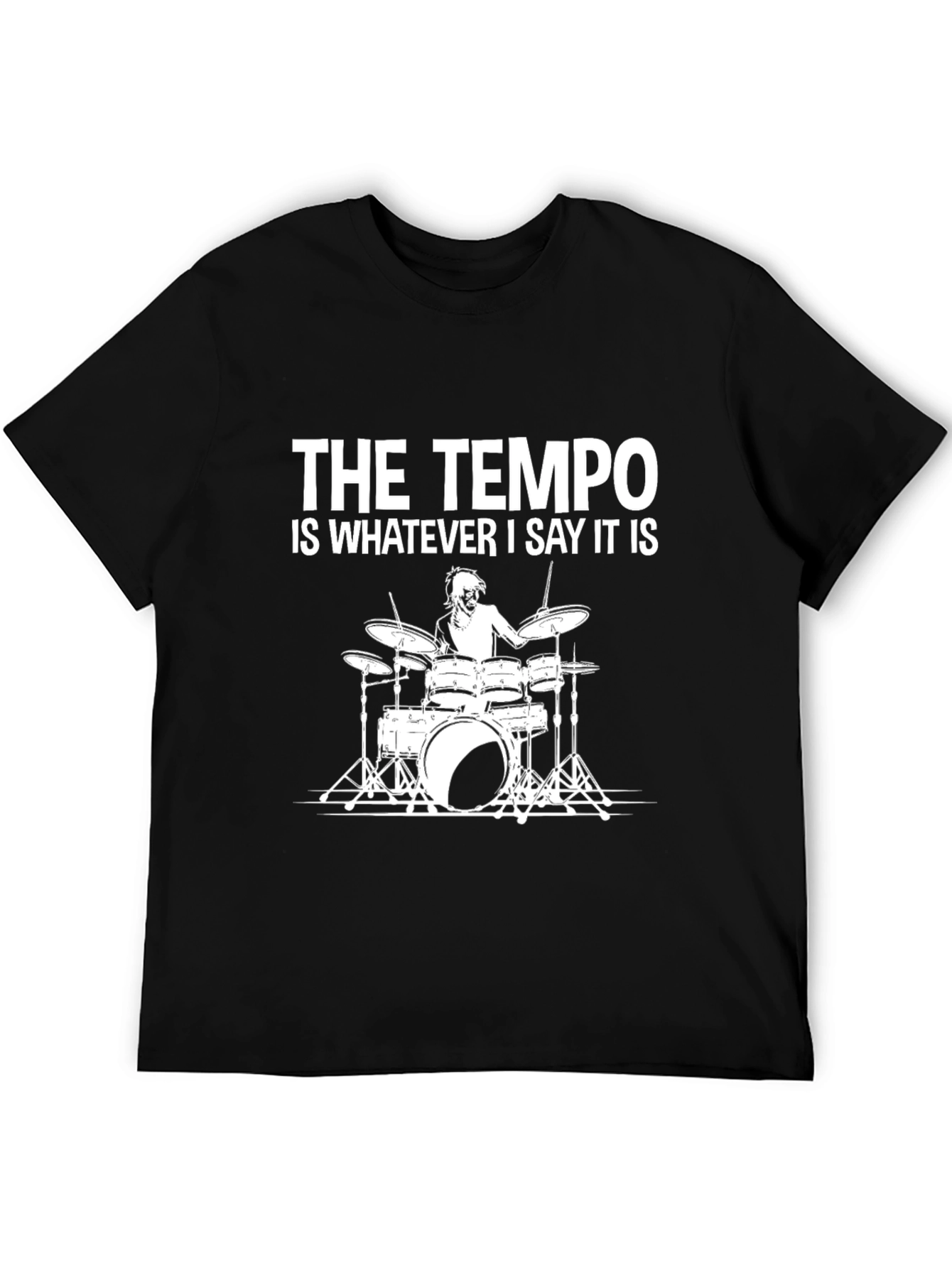 The Tempo is Whatever I Say It Is T-Shirt - Drummer Tee