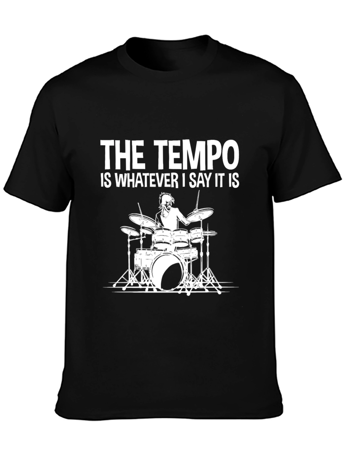 The Tempo is Whatever I Say It Is T-Shirt - Drummer Tee
