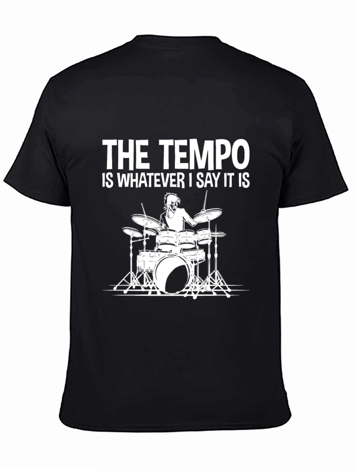 The Tempo is Whatever I Say It Is T-Shirt - Drummer Tee