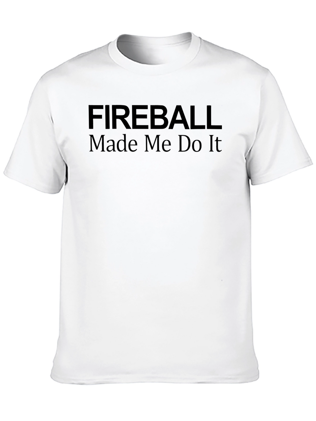 Fireball Made Me Do It Graphic T-Shirt