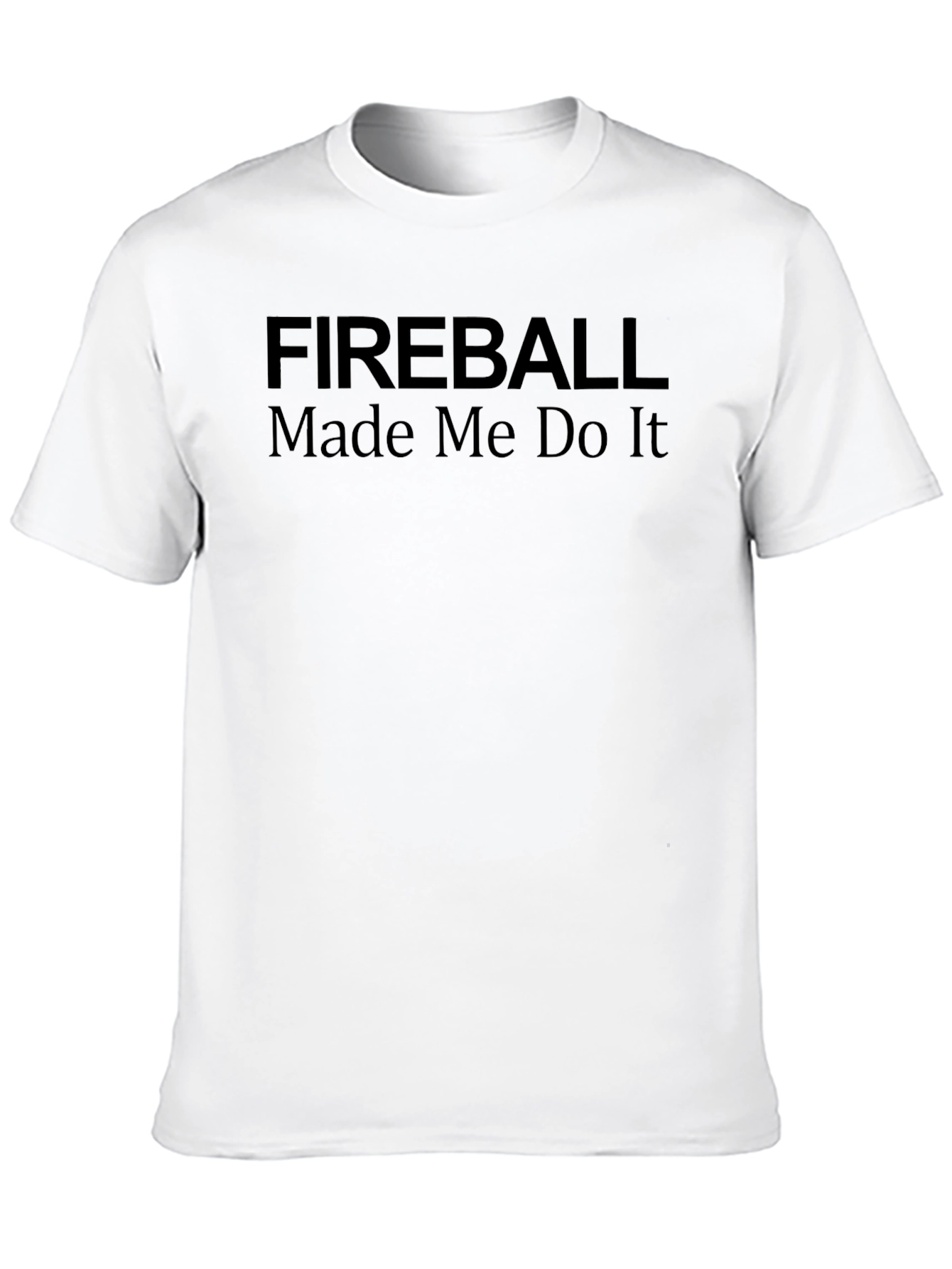 Fireball Made Me Do It Graphic T-Shirt