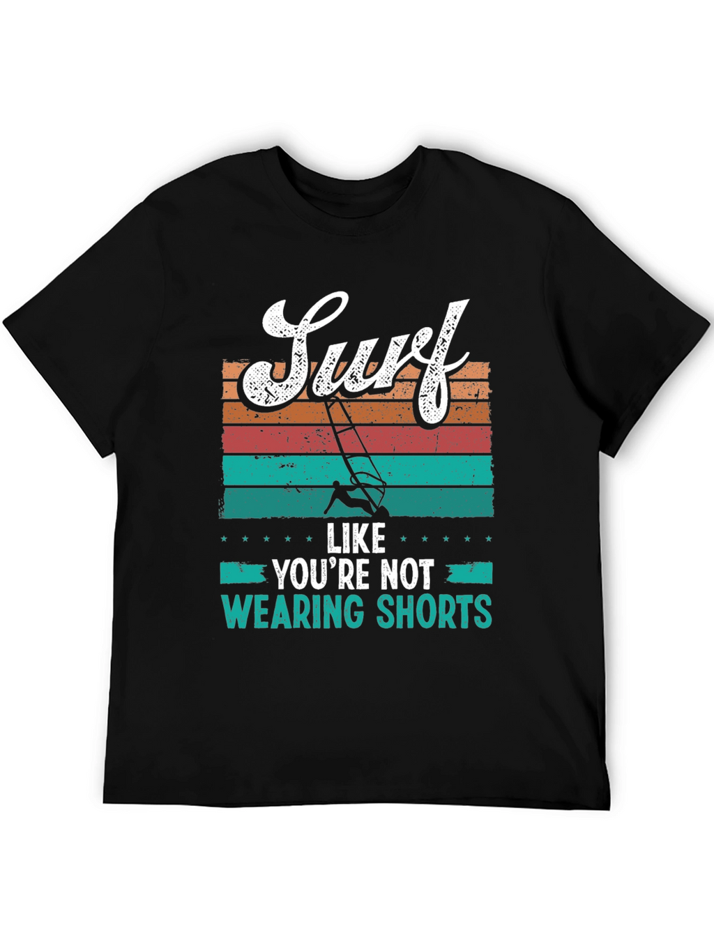 Surf Like Youre Not Wearing Shorts T-Shirt