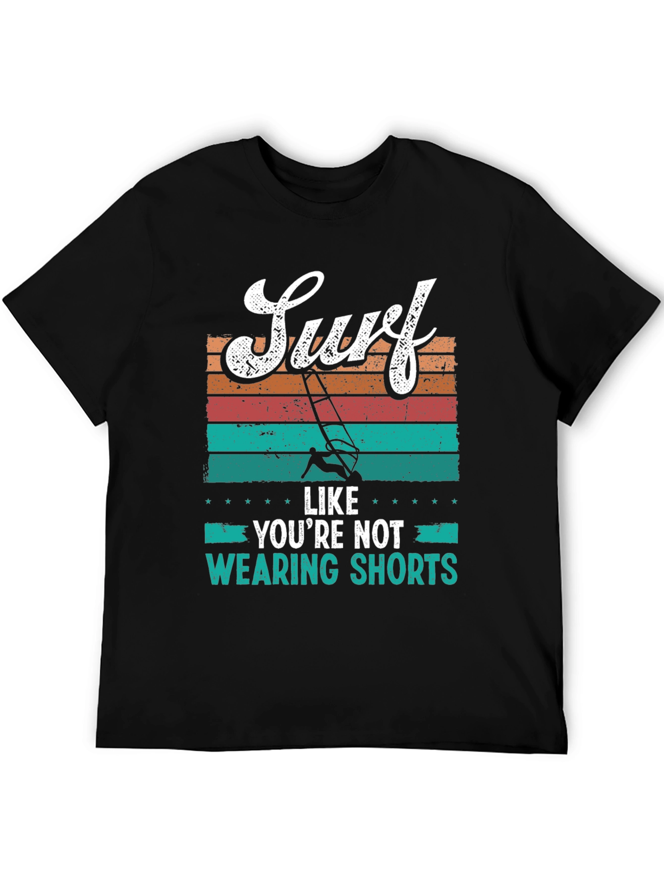 Surf Like Youre Not Wearing Shorts T-Shirt