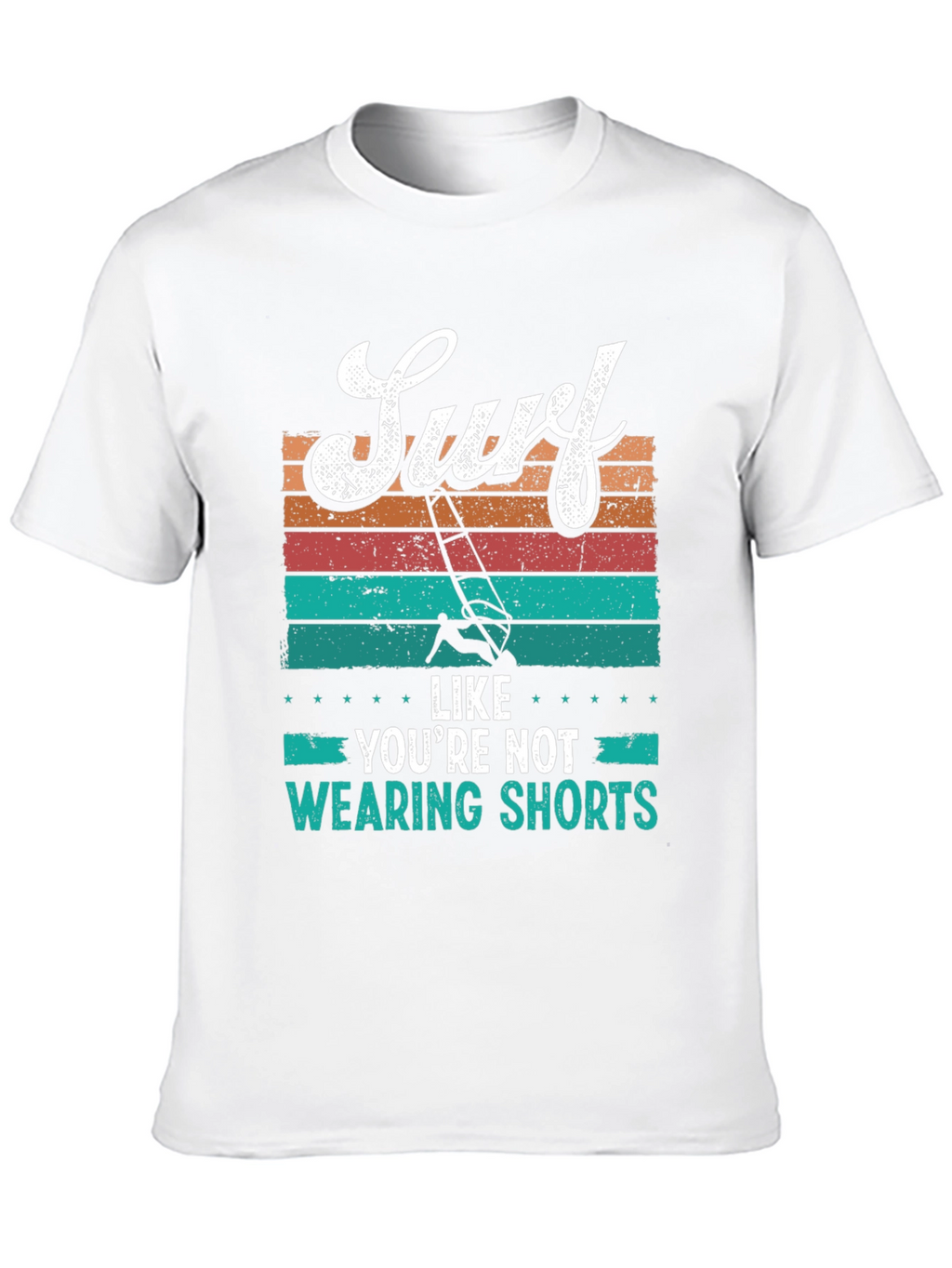 Surf Like Youre Not Wearing Shorts T-Shirt