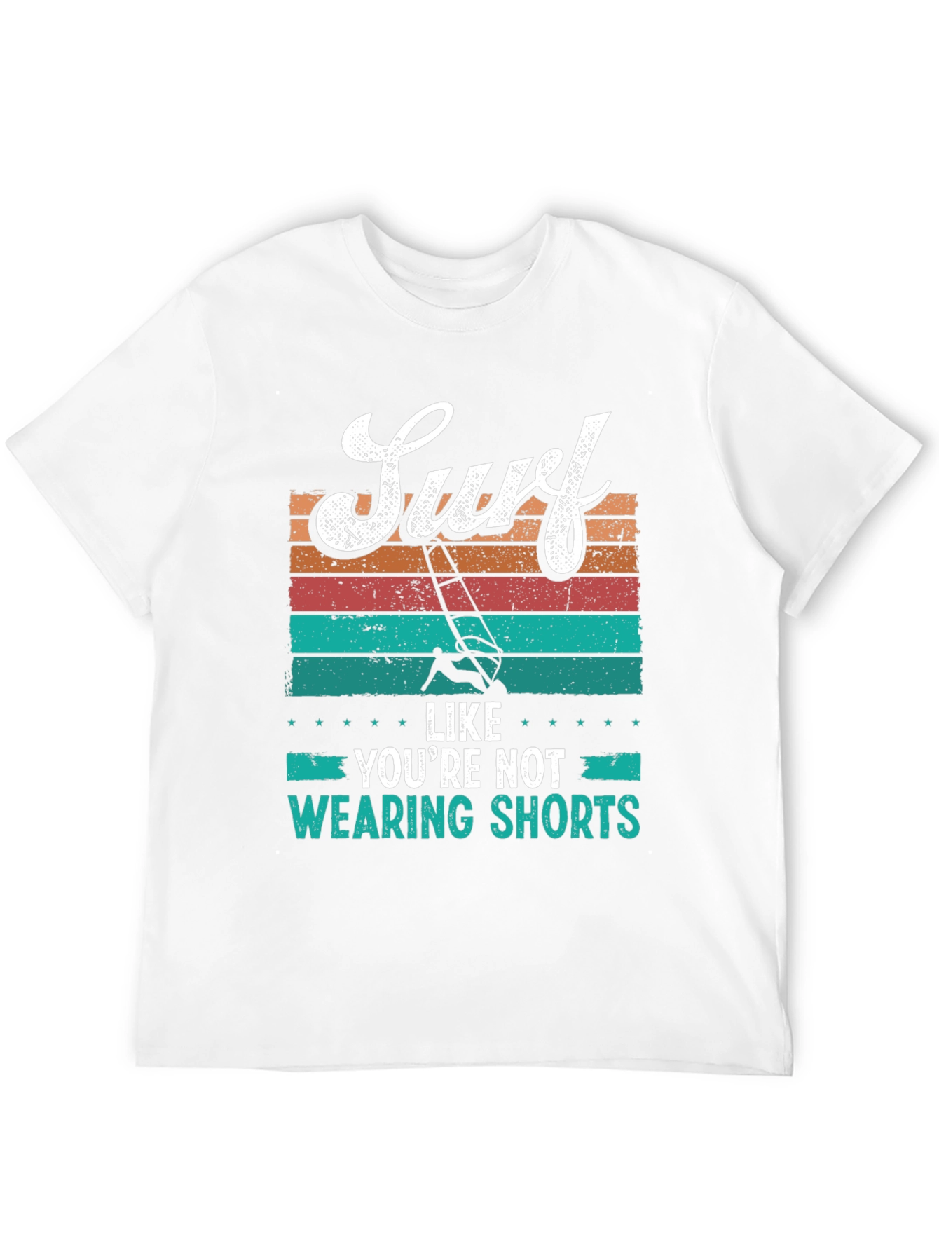 Surf Like Youre Not Wearing Shorts T-Shirt