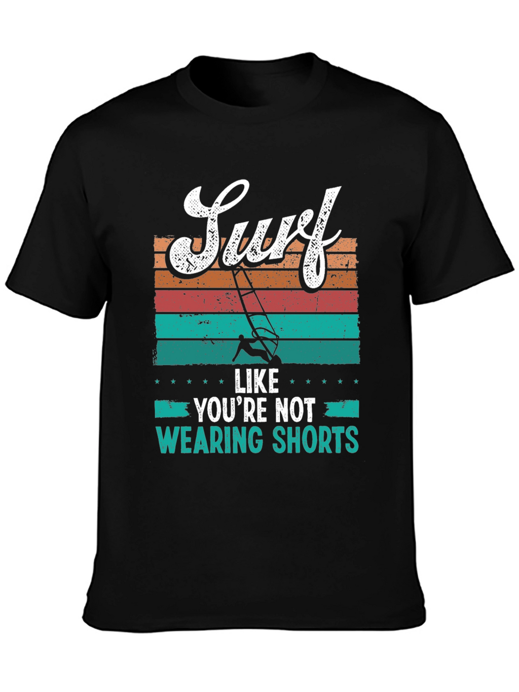 Surf Like Youre Not Wearing Shorts T-Shirt