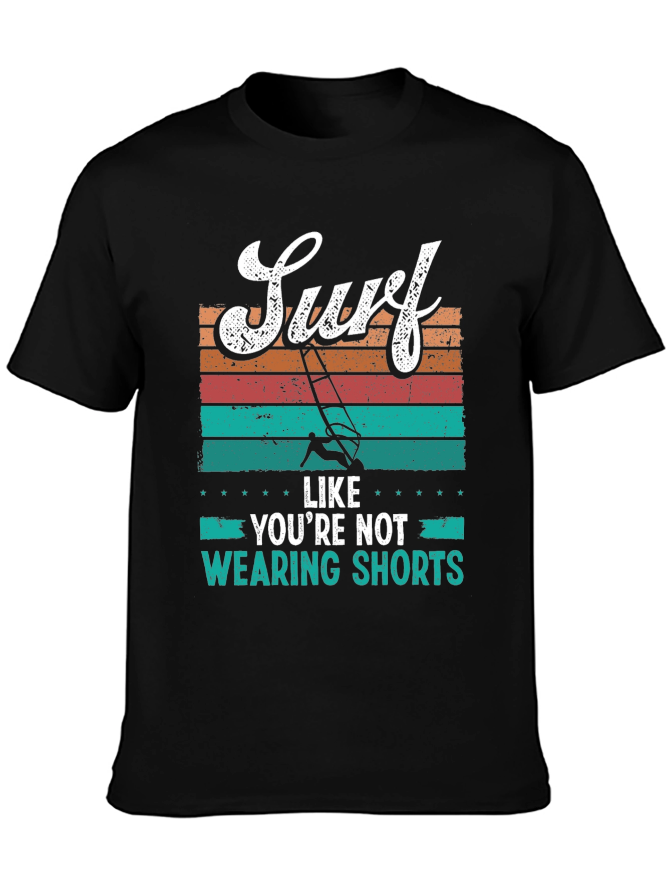 Surf Like Youre Not Wearing Shorts T-Shirt