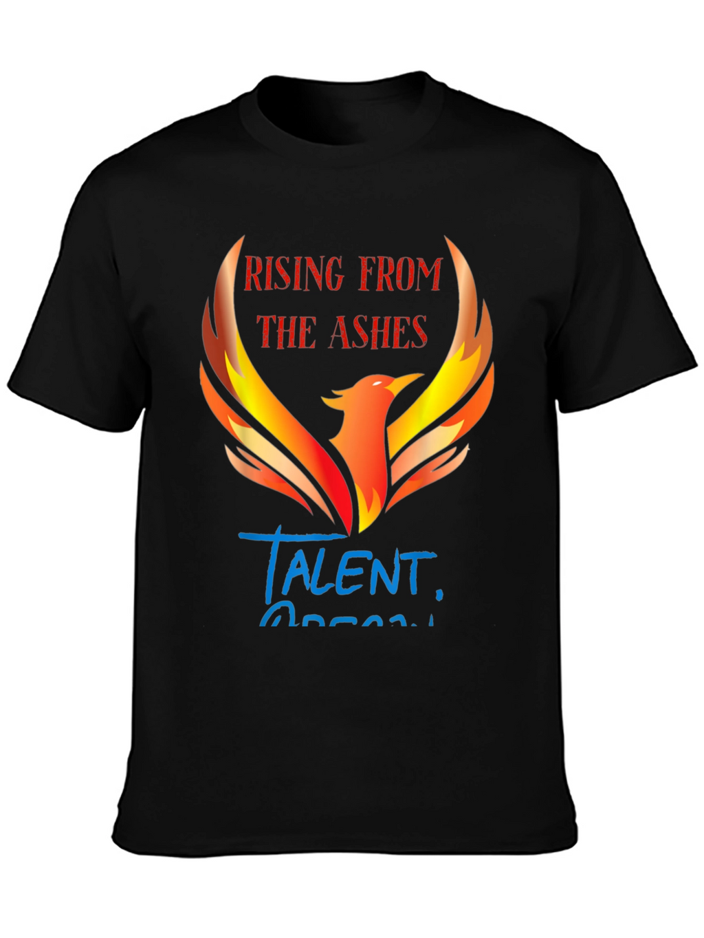 Rising From The Ashes Talent T-Shirt