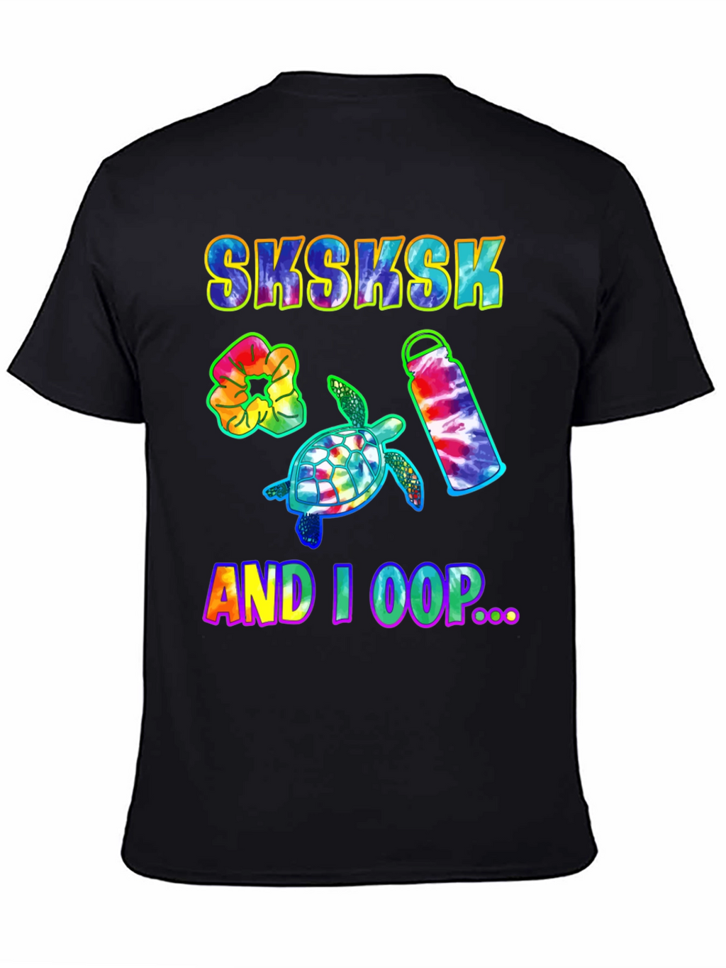 Sksksk And I Oop Turtle Tie Dye T-Shirt