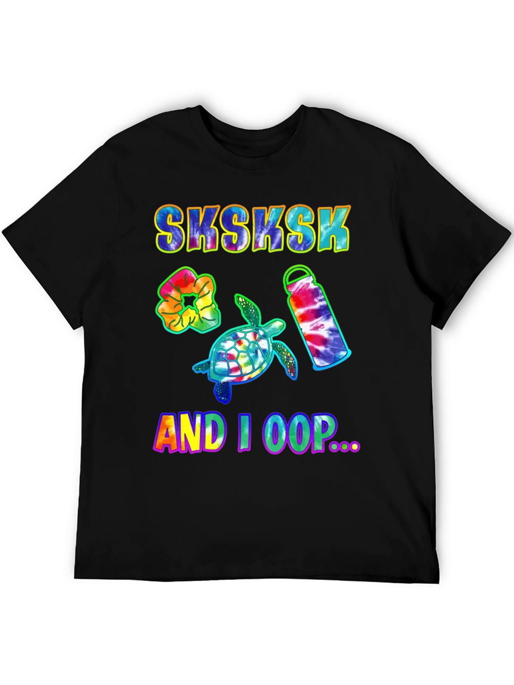 Sksksk And I Oop Turtle Tie Dye T-Shirt