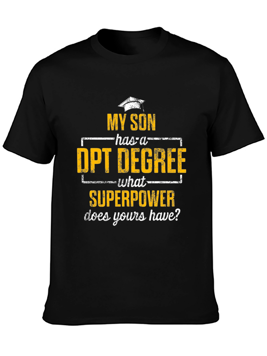 My Son Has a DPT Degree T-Shirt