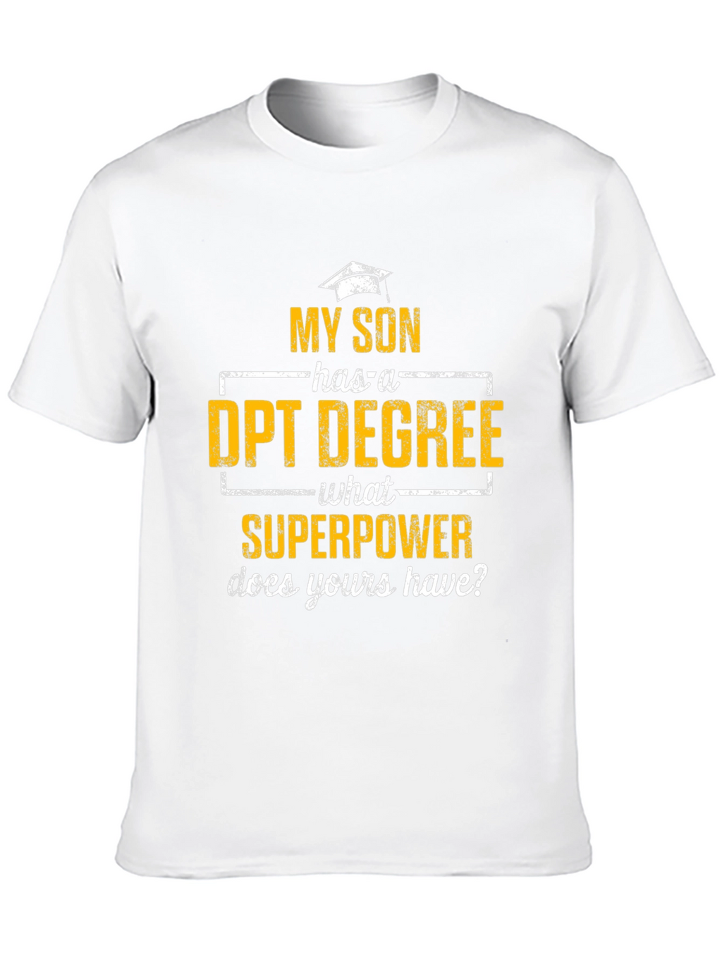 My Son Has a DPT Degree T-Shirt