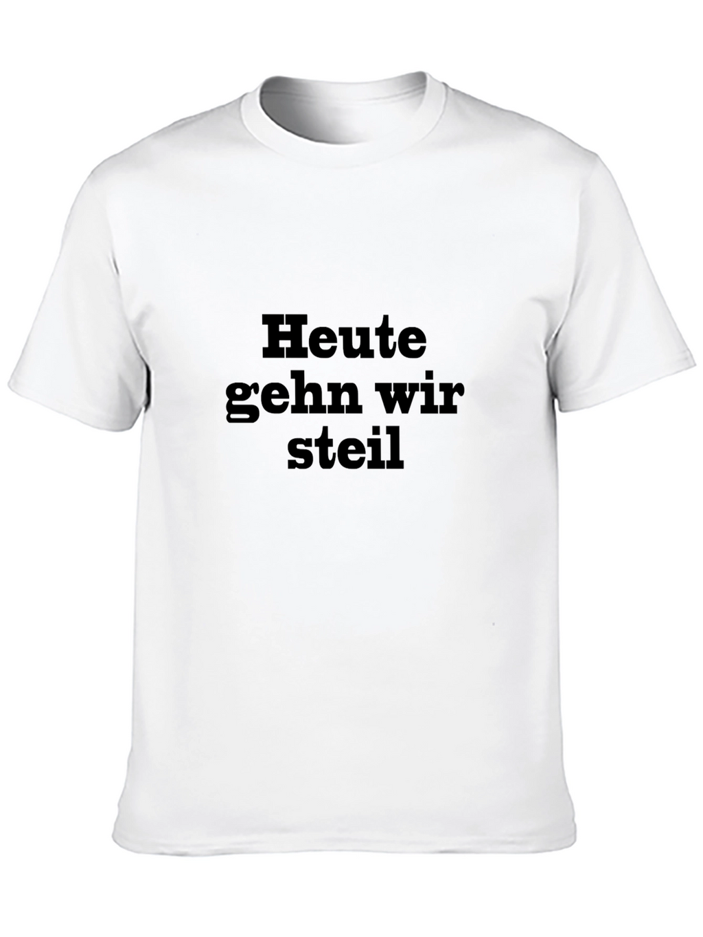 Heute Gehn Wir Steil Black T-Shirt